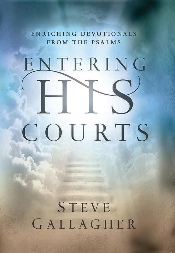 Entering His Courts: Enriching Devotions from the Psalms by Steve Gallagher
