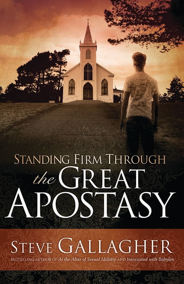 Standing Firm Through the Great Apostasy by Steve Gallagher
