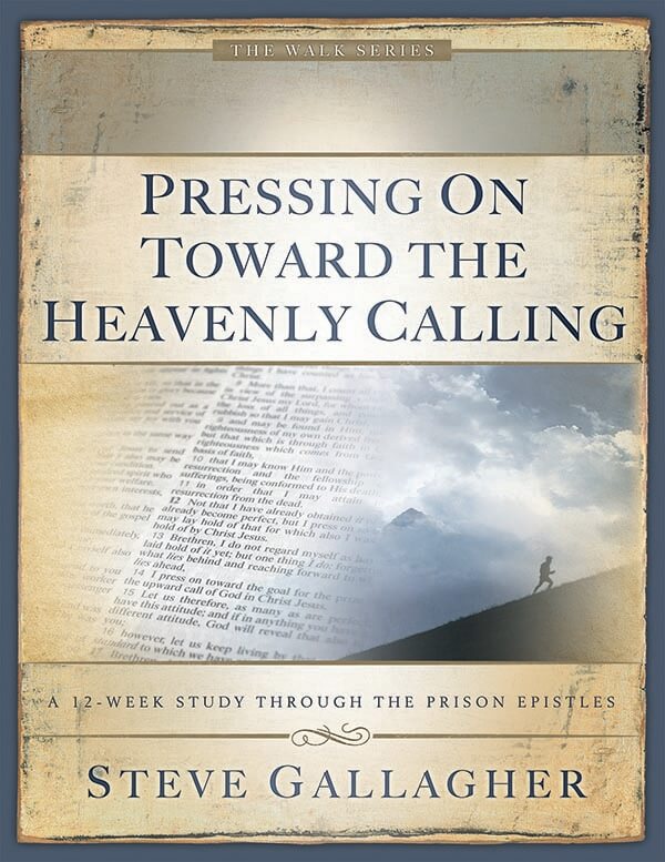 Pressing on Toward the Heavenly Calling: A 12-week study Through the Prison Epistles Bible Study by Steve Gallagher