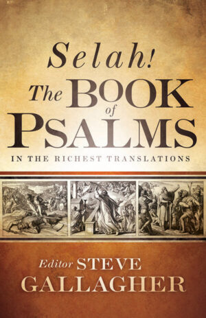 Selah! The Book of Psalms in the Richest Translations Editor: Steve Gallagher