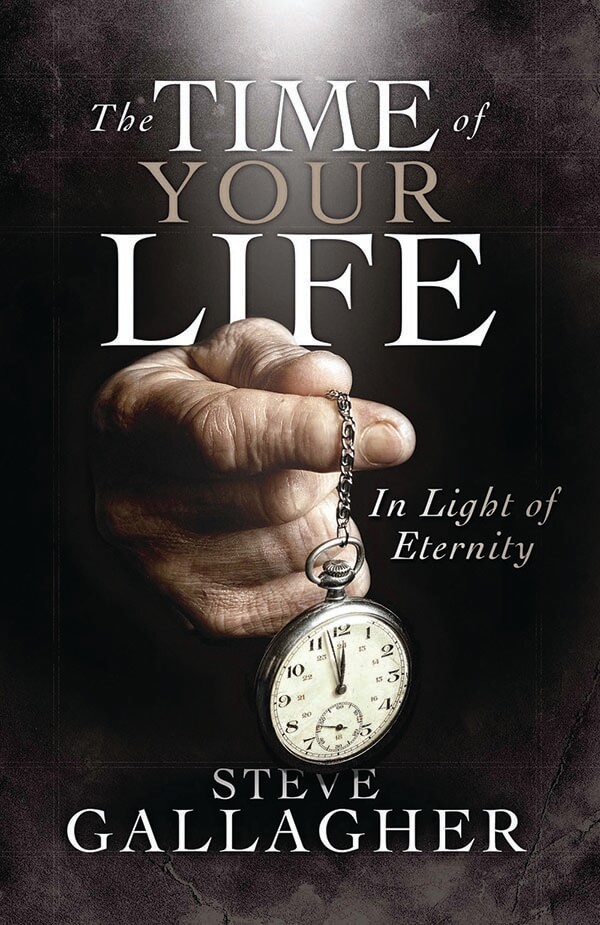 The Time of your Life in Light of Eternity by Steve Gallagher